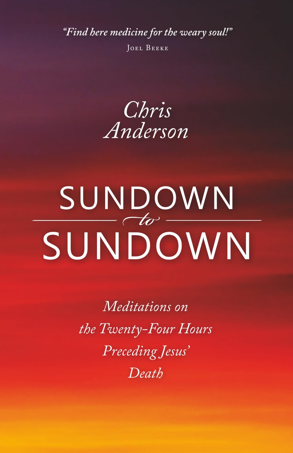 Sundown to Sundown: Meditations on the Twenty-Four Hours Preceding Jesus' Death