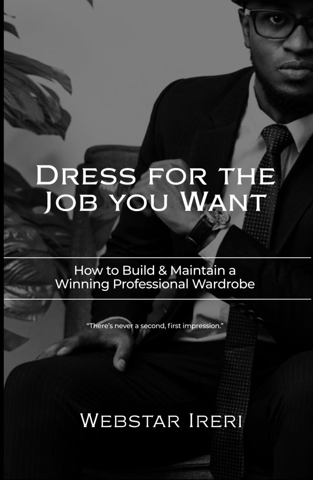 Dress For The Job You Want: How to Build & Maintain a Professional Wardrobe
