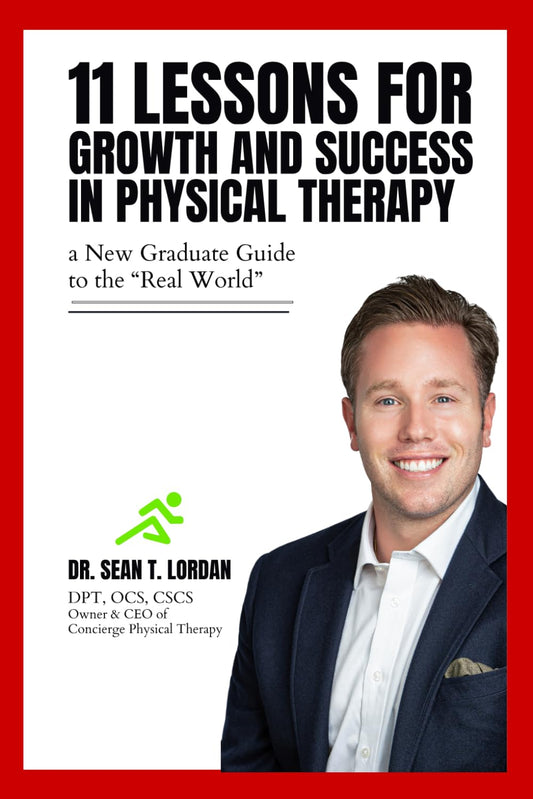 11 Lessons for Growth and Success in Physical Therapy: A New Graduate Guide to the "Real World"