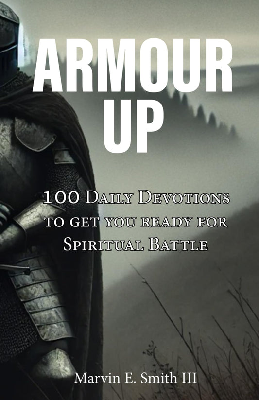 Armour Up: 100 Daily Devotionals for Spiritual Warfare (Spiritual Warfare Daily Devotionals)