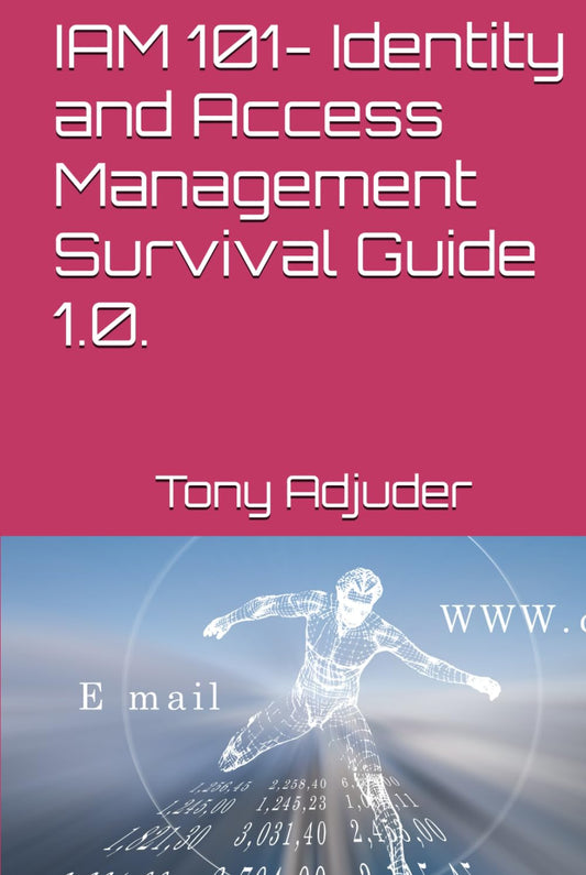 IAM 101- Identity and Access Management Survival Guide 1.0. (IAM E-learning Series)