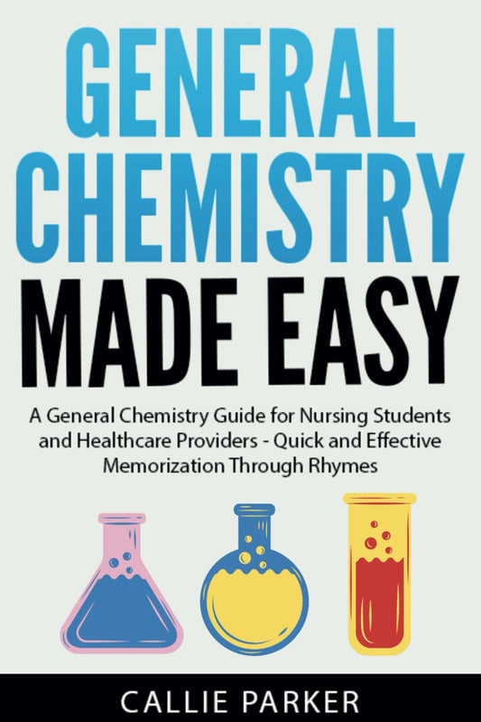 General Chemistry Made Easy: A General Chemistry Guide for Nursing Students and Healthcare Providers - Quick and Effective Memorization Through Rhymes (Meds Made Easy) - 4281
