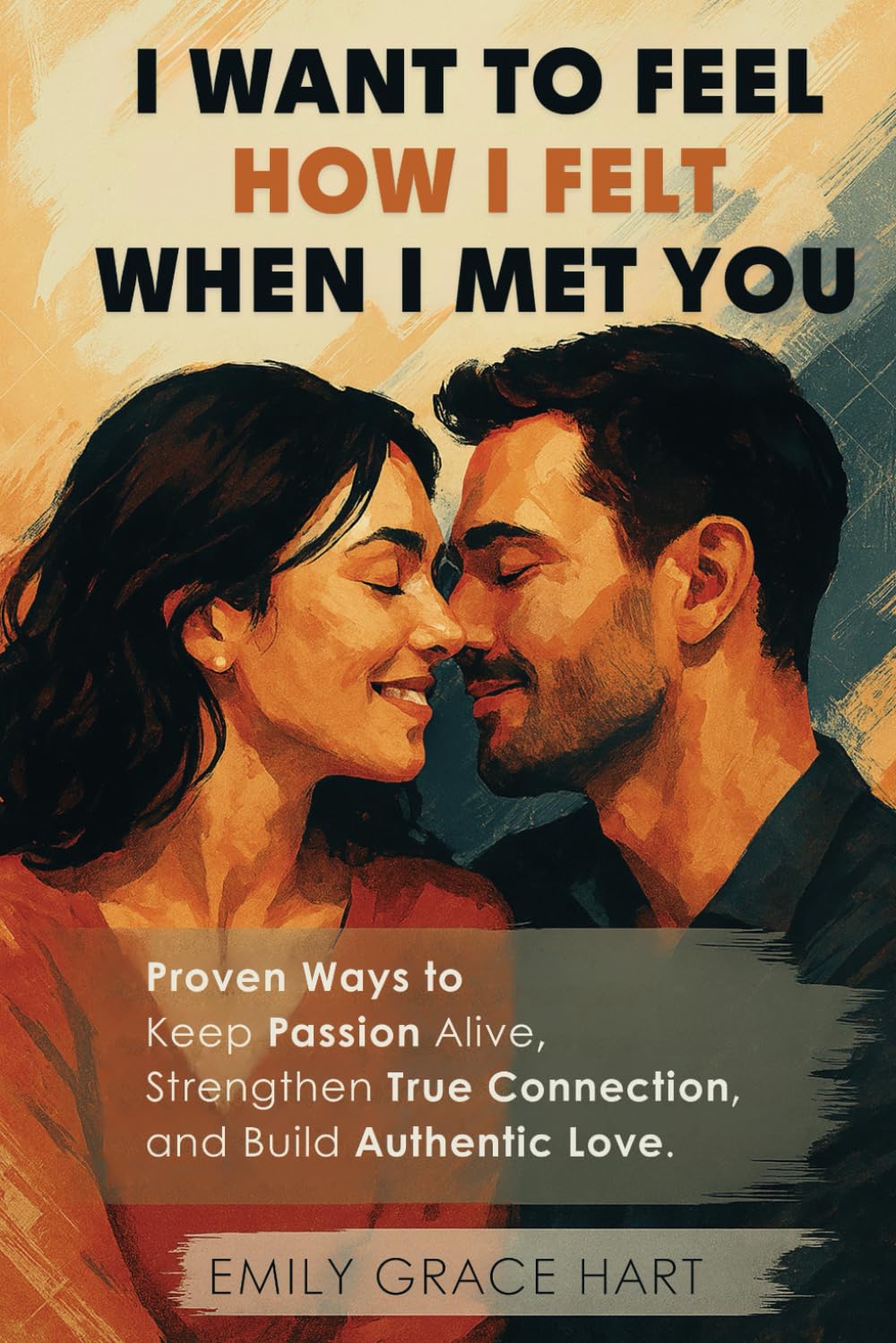 I Want to Feel How I Felt When I Met You: Proven Ways to Keep Passion Alive, Strengthen True Connection, and Build Authentic Love—The Healthy Relationship Book for Couples Who Want to Love Like Day 1 - 2818