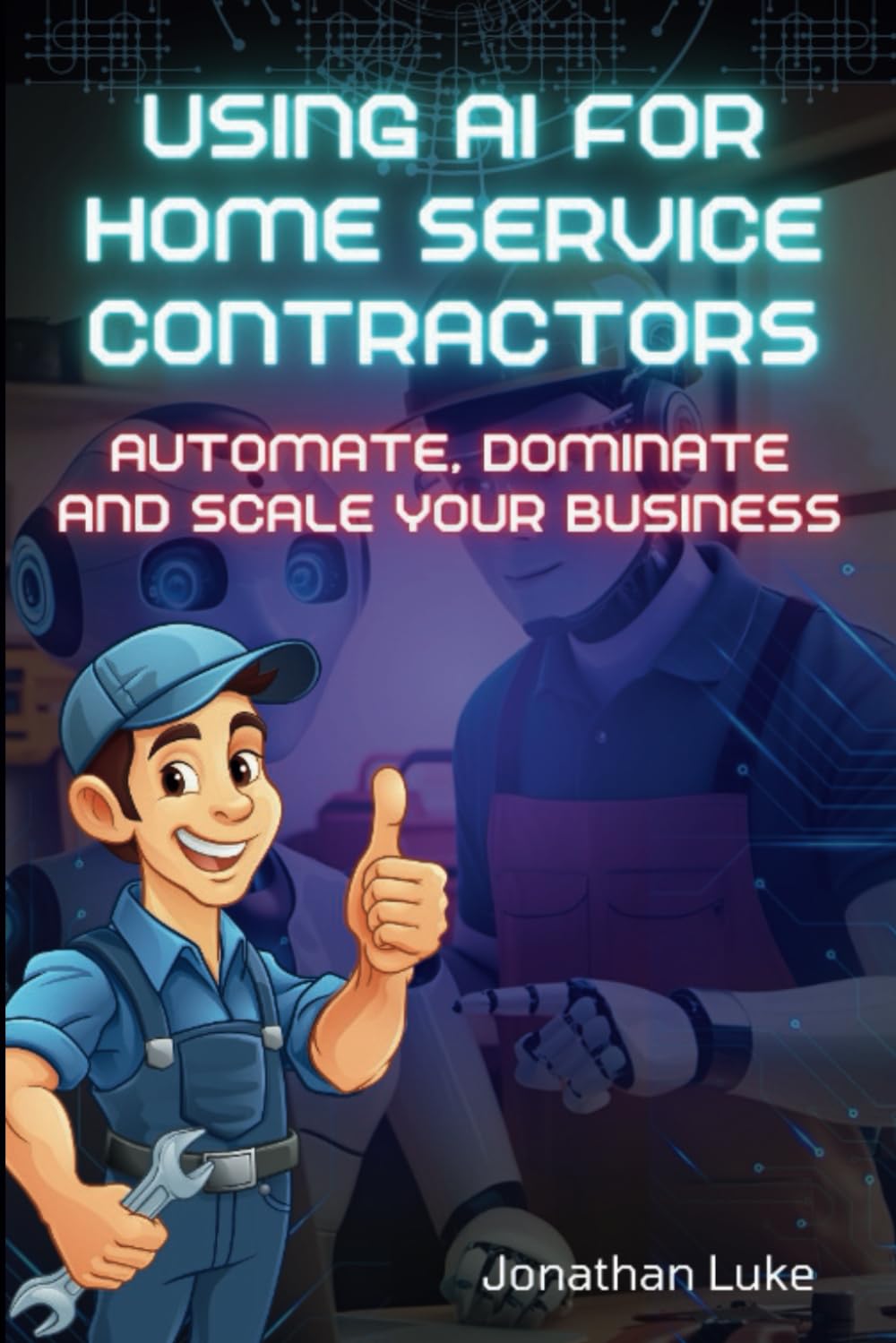 Using AI For Home Service Contractors: Automate, Dominate and Scale Your Business