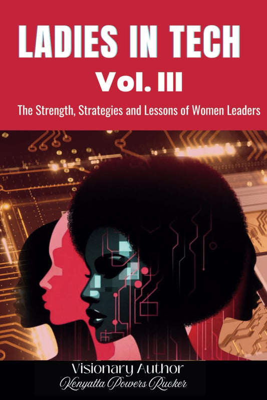 Ladies in Tech - Vol III: The Strength, Strategies and Lessons of Women Leaders