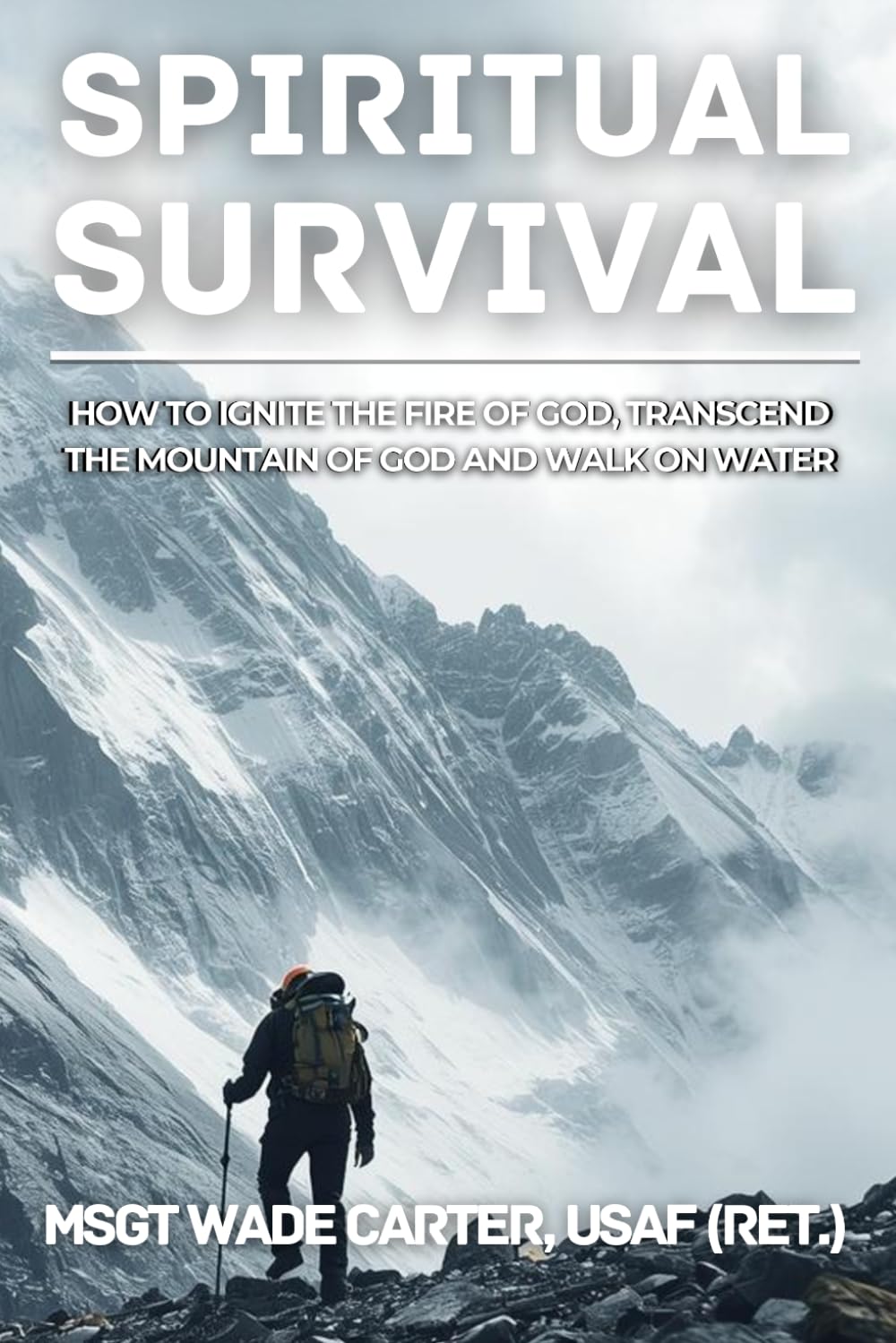 Spiritual Survival: How to Ignite the Fire of God, Transcend the Mountain of God and Walk on Water