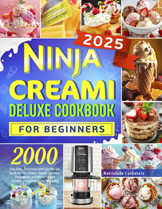 Ninja Creami Deluxe Cookbook for Beginners: 2000 Day Easy, Delicious and Fun Recipe Book for Ice Cream, Gelato, Sorbets, Smoothies, and More Frozen Favorites that Everyone Will Love - 7002