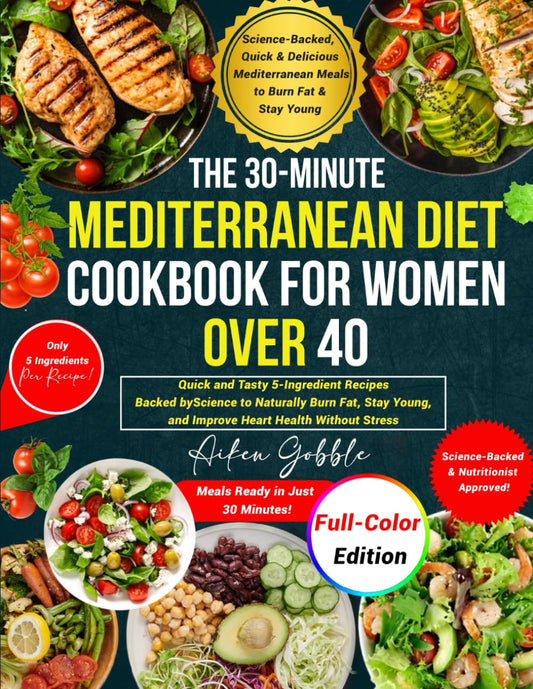 The 30-Minute Mediterranean Diet Cookbook for Women Over 40: Quick and Tasty 5-Ingredient Recipes Backed by Science to Naturally Burn Fat, Stay Young, and Improve Heart Health Without Stress - 2255