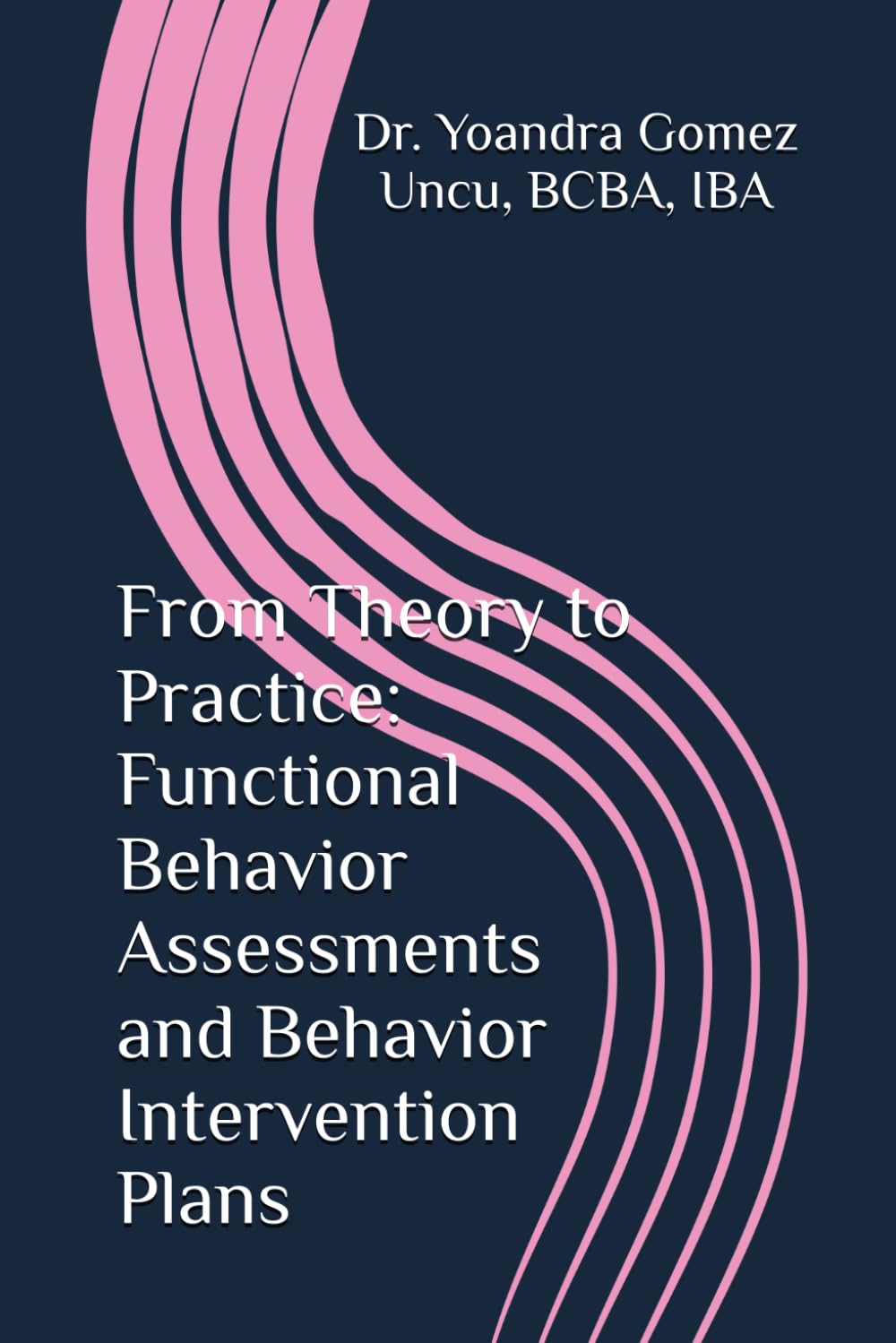 From Theory to Practice: Functional Behavior Assessments and Behavior Intervention Plans (From Theory to Practice: A Comprehensive Approach to Applied Behavior Analysis)