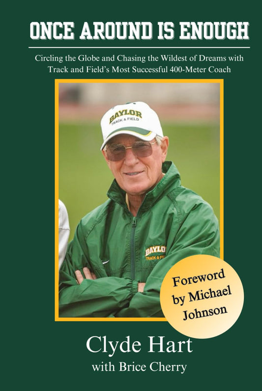 Once Around is Enough: Circling the Globe and Chasing the Wildest of Dreams with Track and Field’s Most Successful 400-Meter Coach