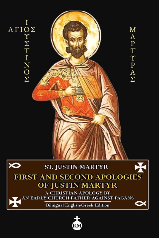 First and Second Apologies of Justin Martyr: A Christian Apology by an Early Church Father Against Pagans (Bilingual English-Greek Edition) - 574