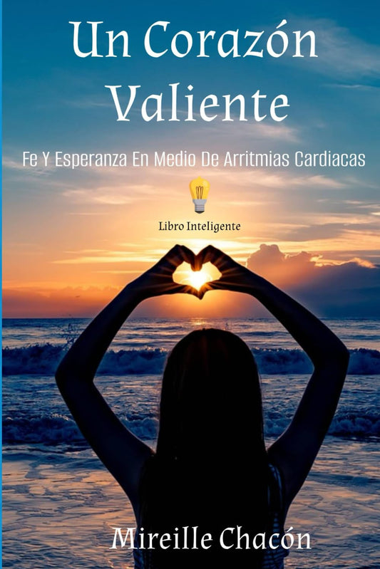 Un Corazon Valiente: Fe Y Esperanza En Medio De Arritmias Cardiacas (Spanish Edition)