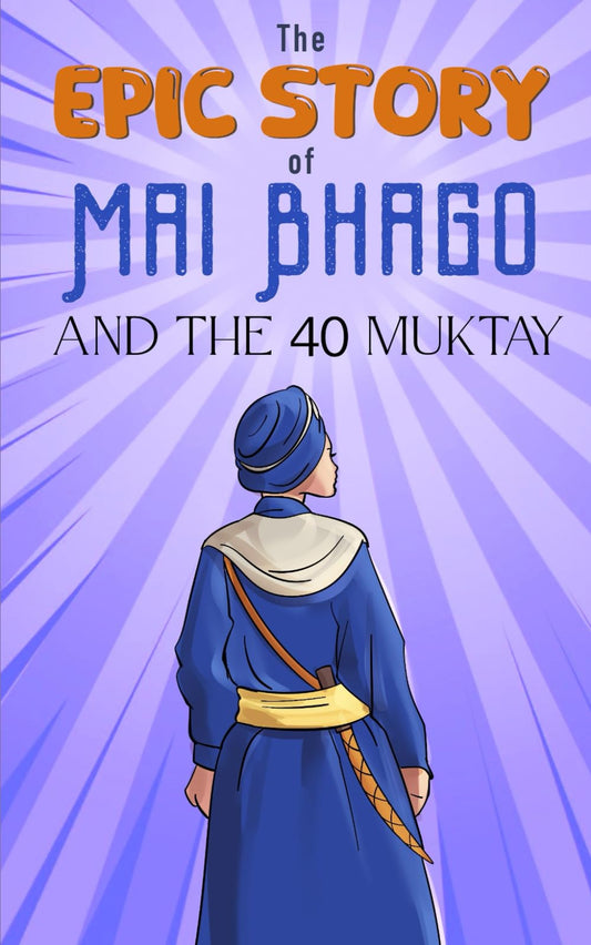 The Epic Story of Mai Bhago and the Chali Muktay: A Sikh History Chapter Book for Kids (Sikh History Chapter Books for Kids) - 215