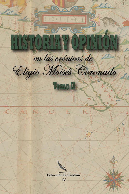 HISTORIA Y OPINIÓN en las crónicas de Eligio Moisés Coronado: Tomo II (Spanish Edition)