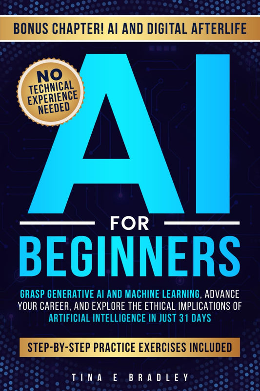 AI For Beginners: Grasp Generative AI and Machine Learning, Advance Your Career, and Explore the Ethical Implications of Artificial Intelligence in Just 31 Days - 7477