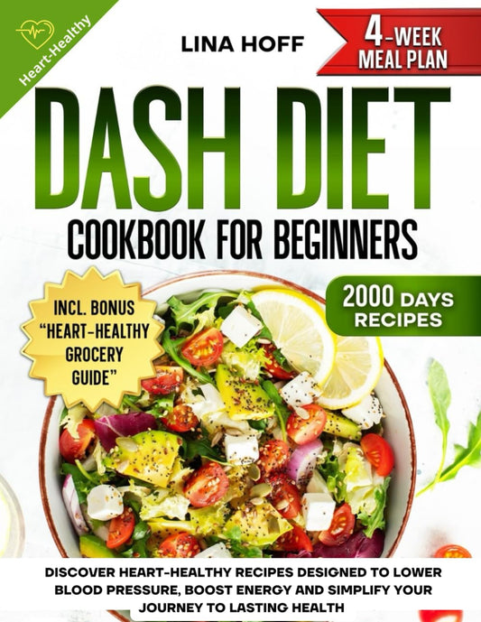 DASH Diet Cookbook for Beginners: Discover Heart-Healthy Recipes Designed to Lower Blood Pressure, Boost Energy and Simplify Your Journey to Lasting Health - 9779