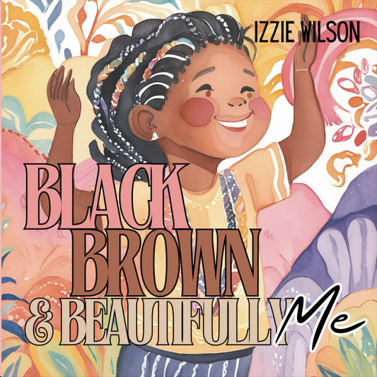 Black, Brown, & Beautifully Me (I am ME.) - 633