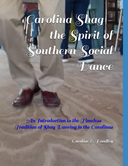 Carolina Shag - the Spirit of Southern Social Dance: An Introduction to the Timeless Tradition of Shag Dancing in the Carolinas - 1734
