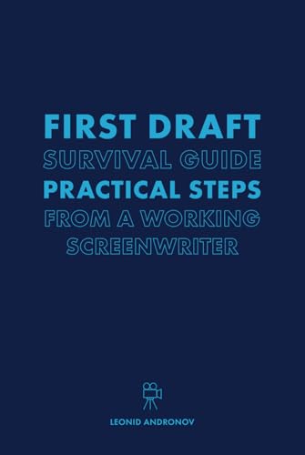 First Draft Survival Guide: Practical Steps from a Working Screenwriter - 8444