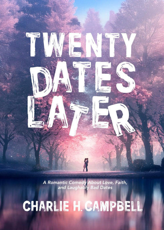 TWENTY DATES LATER: A Romantic Comedy About Love, Faith, and Laughably Bad Dates (The Dating Disaster Diaries)