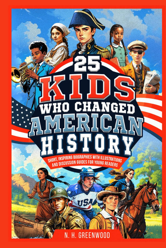 25 Kids Who Changed American History: Short, Inspiring Biographies with Illustrations and Discussion Guides for Young Readers - 4008