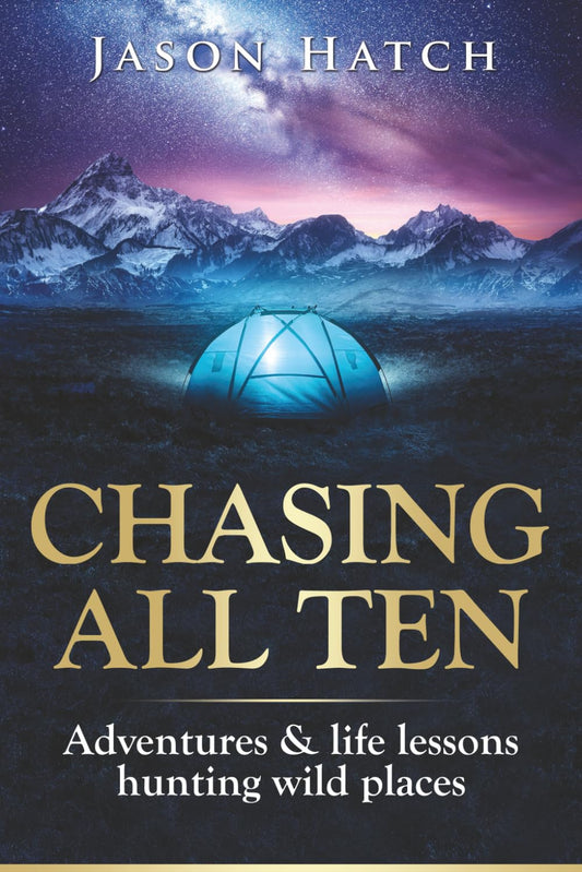 Chasing All Ten: Adventures & Life Lessons Hunting Wild Places
