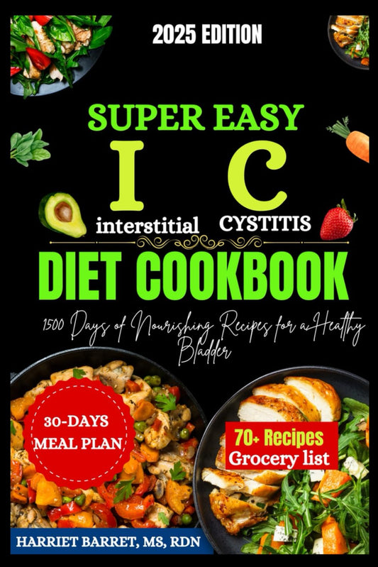 SUPER EASY IC DIET COOKBOOK: 1500 Days of Nourishing Recipes for a Healthy Bladder - 9280