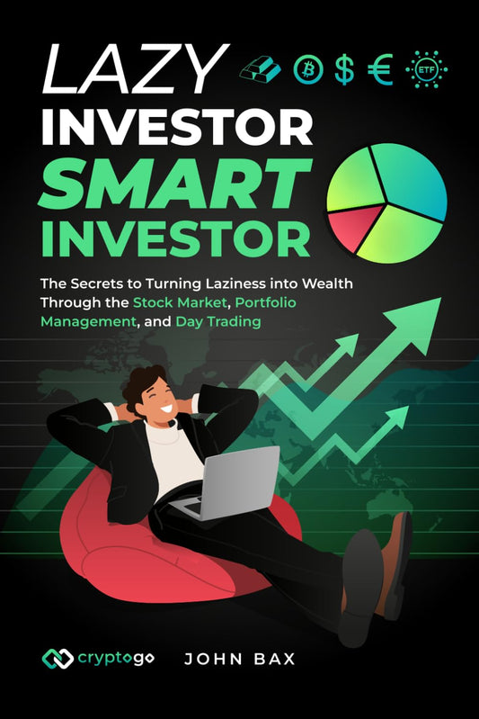 Lazy Investor Smart Investor: The Secrets to Turning Laziness into Wealth Through the Stock Market, Portfolio Management, and Day Trading - 3649