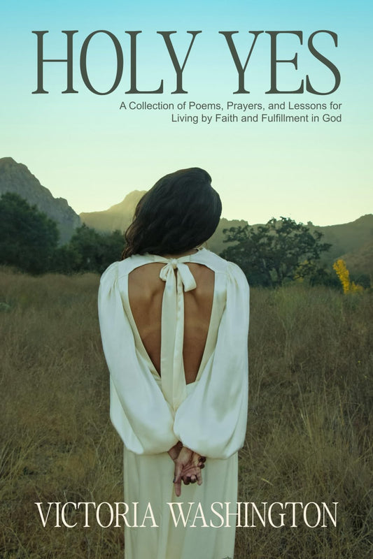 Holy Yes: A Collection of Poems, Prayers, and Lessons for Living by Faith and Fulfillment in God