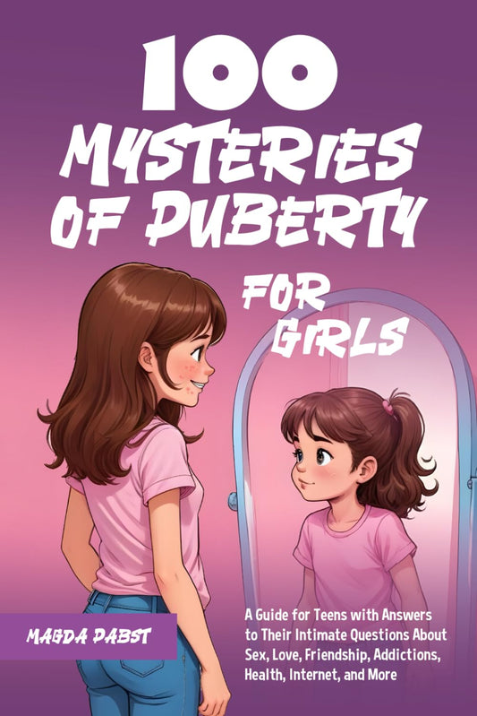 100 Mysteries of Puberty for Girls: A Guide for Teens with Answers to Their Intimate Questions About Sex, Love, Friendship, Addictions, Health, Internet, and More - 3620