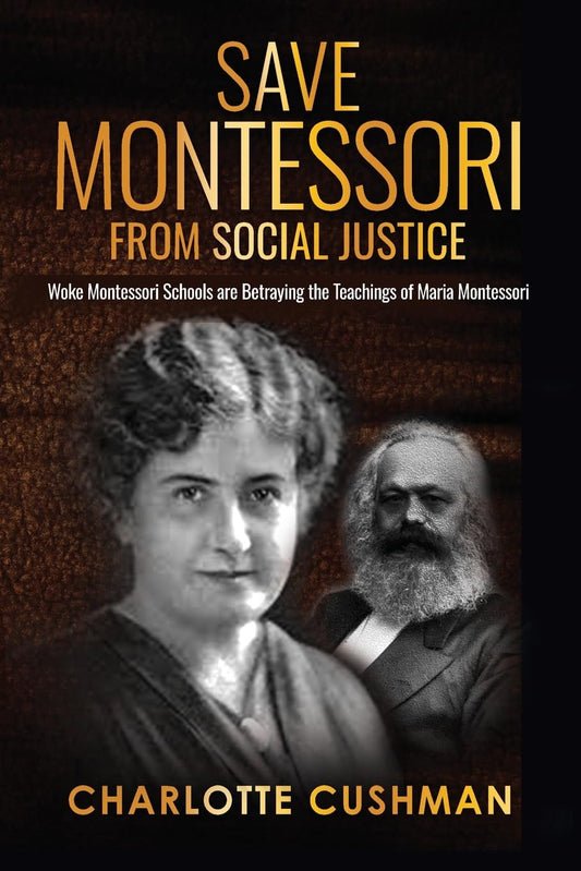 Save Montessori From Social Justice: Woke Montessori Schools are Betraying the Teachings of Maria Montessori