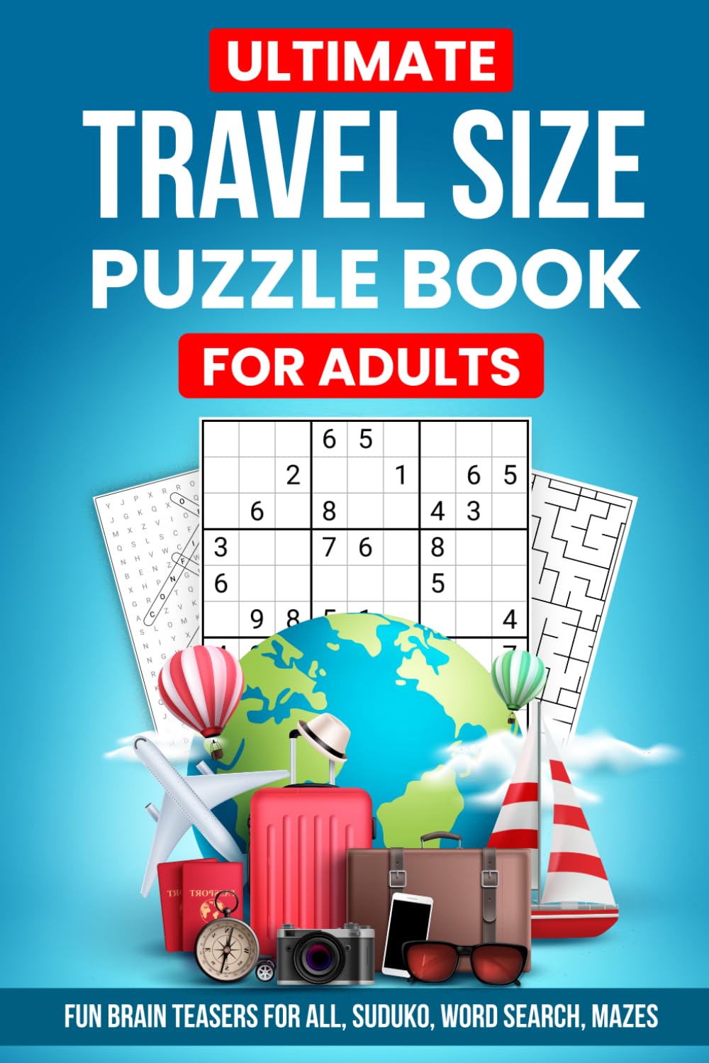 Ultimate Travel Size Puzzle Book For Adults: 150+ Brain Games, Word Search, Mazes, Sudoku, Cross Word, Hang Man, Word Scramble, Perfect Gift for All Ages - 2305