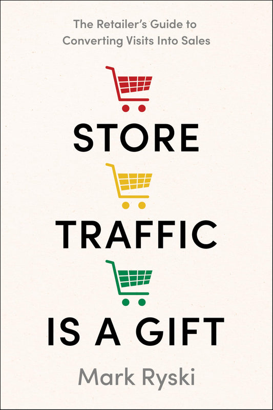 Store Traffic Is a Gift: The Retailer’s Guide to Converting Visits into Sales - 4120