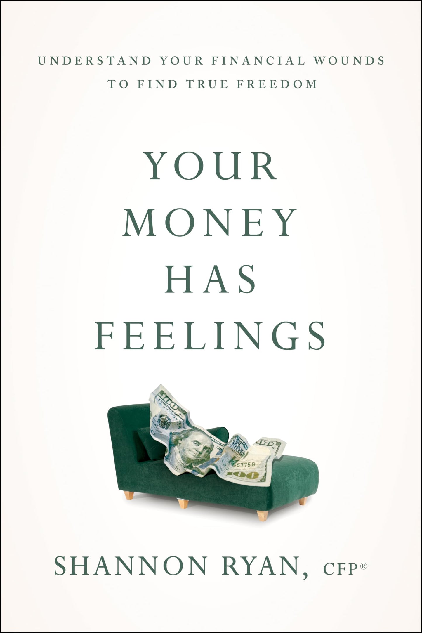 Your Money Has Feelings : Understand Your Financial Wounds to Find True Freedom
