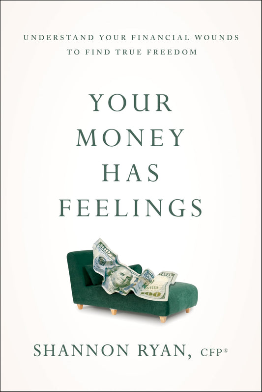 Your Money Has Feelings : Understand Your Financial Wounds to Find True Freedom