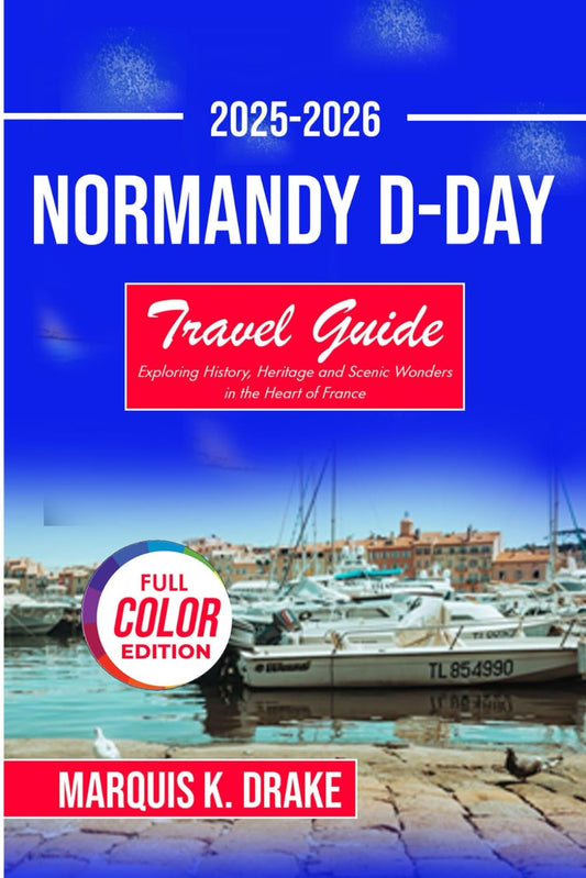 Normandy D-day travel Guide 2025-2026: Exploring History, Heritage and Scenic Wonders in the Heart of France (Pathfinder Voyages) - 3388
