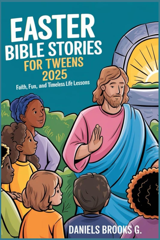 Easter Bible Stories for Tweens 2025: Faith, Fun and Timeless Life Lessons - 5273