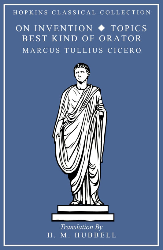 On Invention, The Best Kind of Orator, Topics: Latin and English Parallel Translation (Hopkins Classical Collection) - 3294