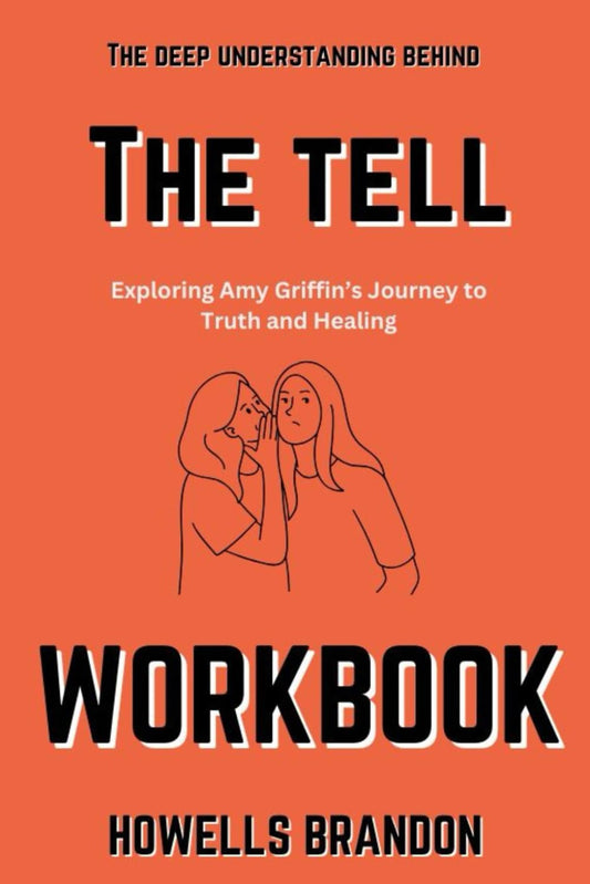 The Deep Understanding Behind The Tell Workbook: Exploring Amy Griffin's Journey to Trust and Healing - 3227