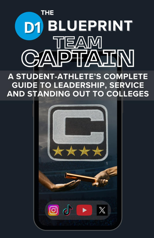 The D1 Blueprint: TEAM CAPTAIN: A STUDENT-ATHLETE’S COMPLETE GUIDE TO LEADERSHIP, SERVICE AND STANDING OUT TO COLLEGES - 9965