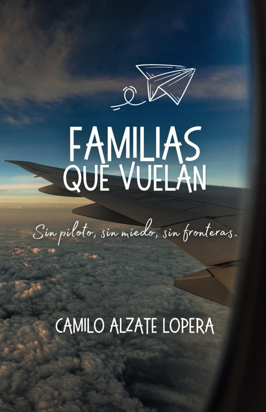 Familias Que Vuelan: Sin piloto, sin miedo, sin fronteras. (Spanish Edition)
