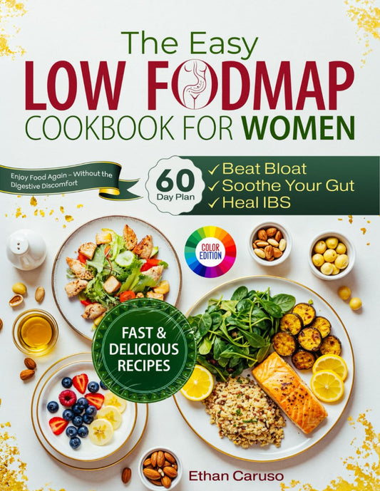 The Easy Low FODMAP Cookbook for Women: 60-Day Plan to Beat Bloat, Soothe Your Gut & Heal IBS with Fast & Delicious Recipes: Heal Your IBS Naturally with Simple & Effective Low FODMAP Protocol - 2261