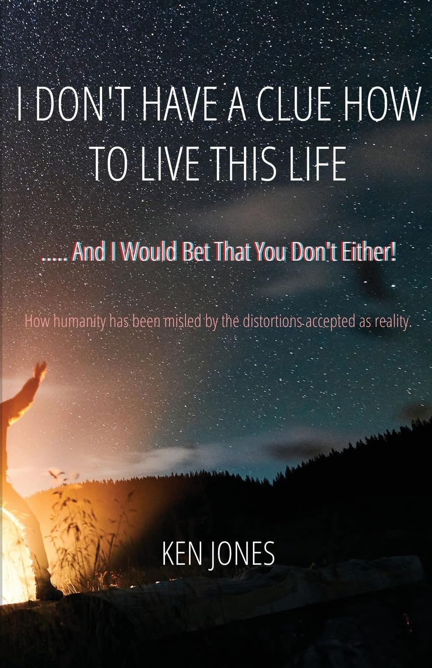 I Don't Have A Clue How To Live This Life: ..... and I would bet that you don't either! - 6521