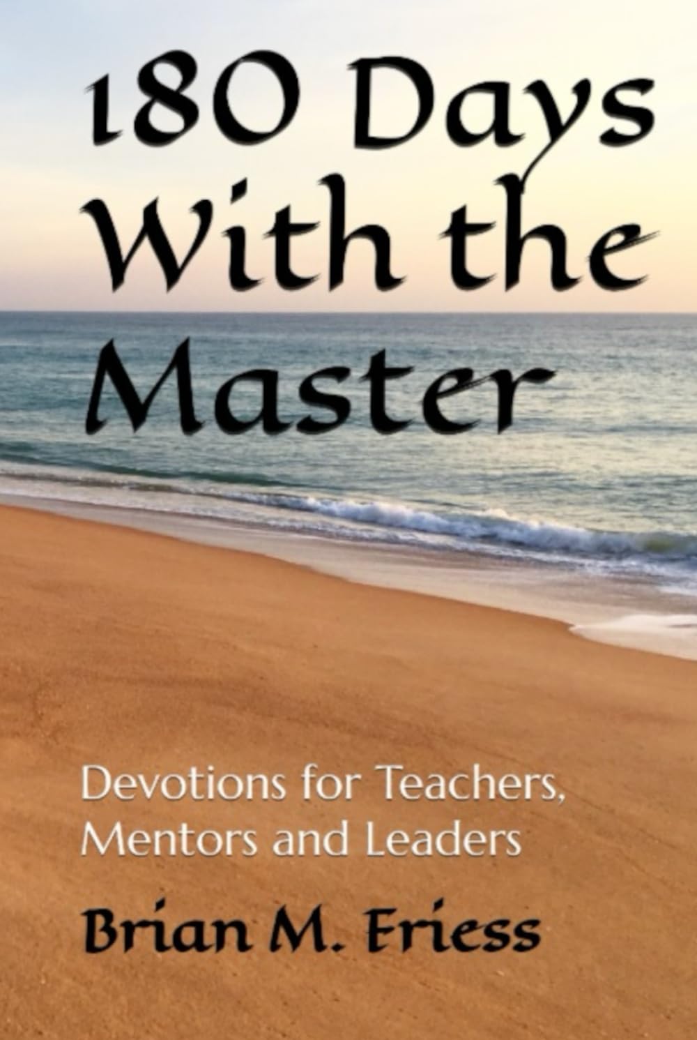 180 Days With the Master: Devotions for Teachers, Mentors and Leaders