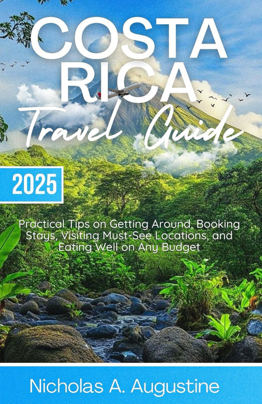 Costa Rica Travel Guide 2025: Practical Tips on Getting Around, Booking Stays, Visiting Must-See Locations, and Eating Well on Any Budget