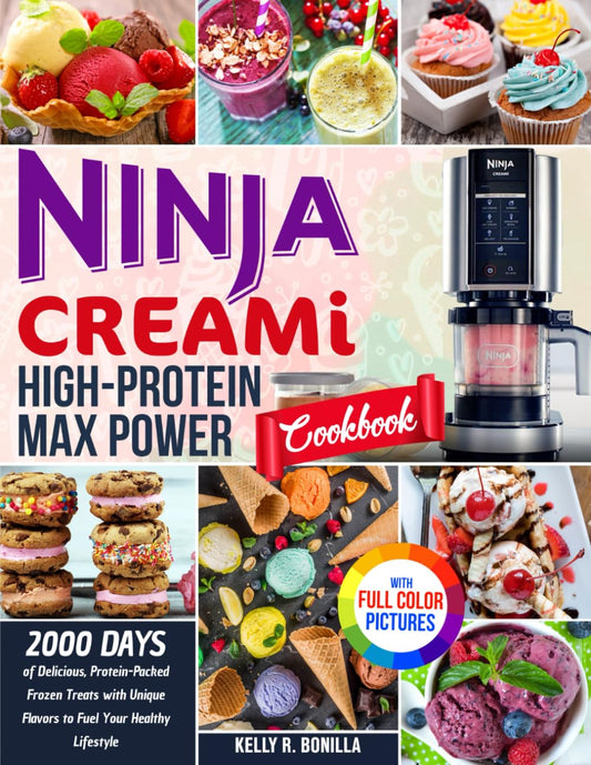 Ninja CREAMi High-Protein Max Power Cookbook: 2000 Days of Delicious, Protein-Packed Frozen Treats with Unique Flavors to Fuel Your Healthy Lifestyle| Full Color Edition - 7035