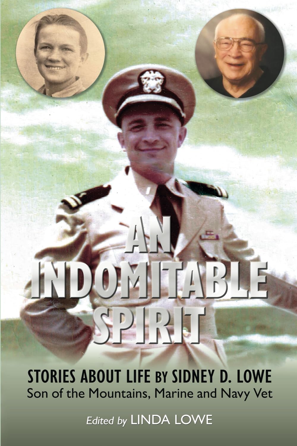 An Indomitable Spirit: Stories About Life by Sidney D. Lowe, Son of the Mountains, Marine and Navy Vet