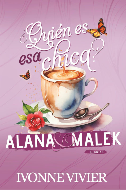 ¿Quién es esa chica? - Alana y Malek: Secretos, segundas oportunidades y un amor que lo cambia todo. (Spanish Edition) - 4235