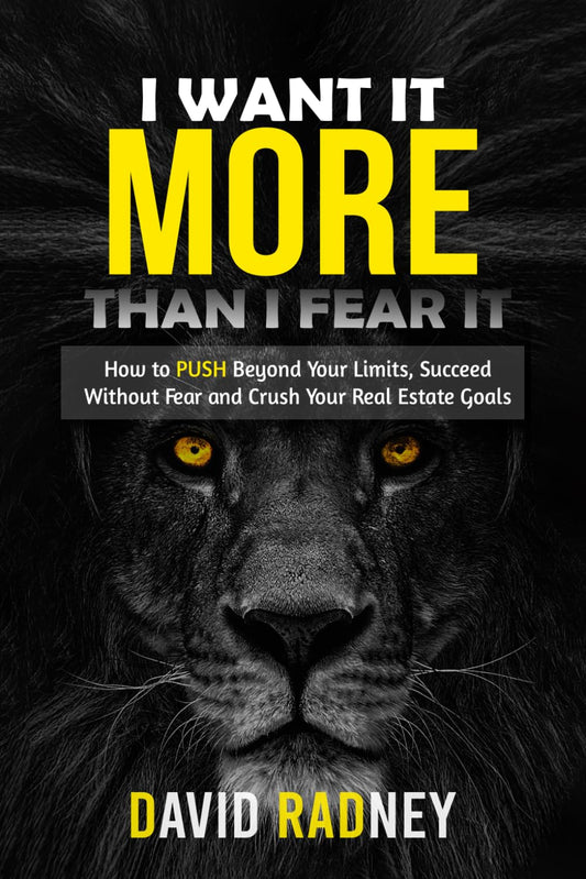 I Want It More Than I Fear It: How to PUSH Beyond Your Limits, Succeed Without Fear and Crush Your Real Estate Goals
