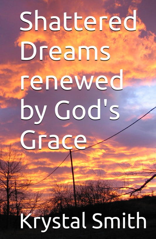 Shattered Dreams renewed by God's Grace - 7809
